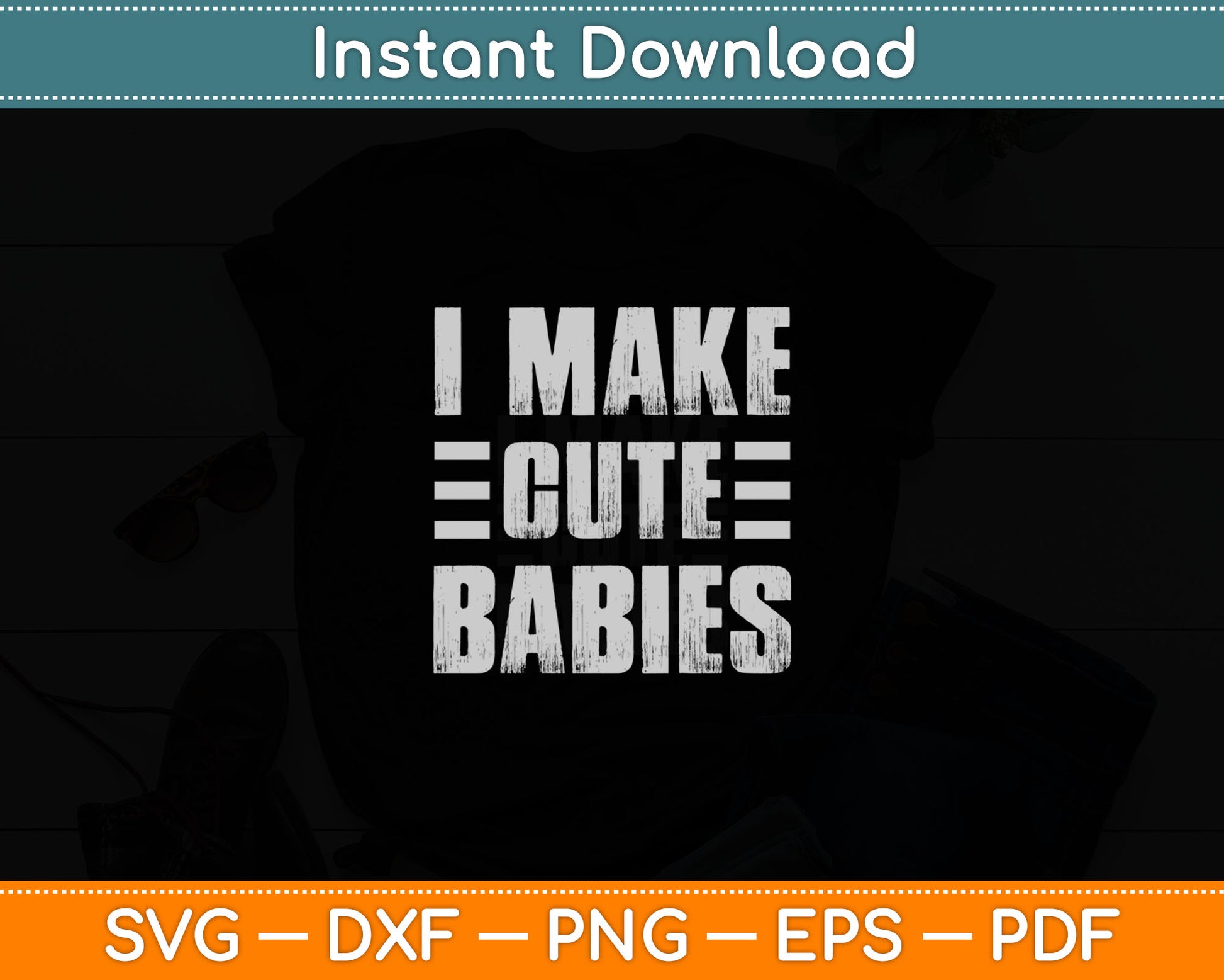 I Make Cute Babies Funny Father's Day Svg Digital Cutting File