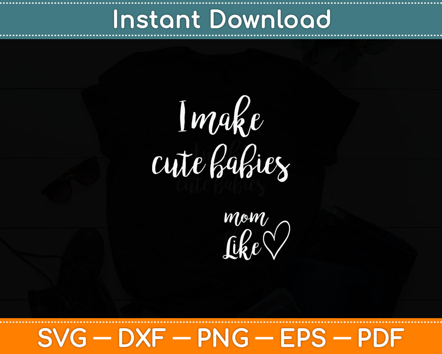 I Make Cute Babies Funny Mom Mother's Day Svg Digital Cutting File