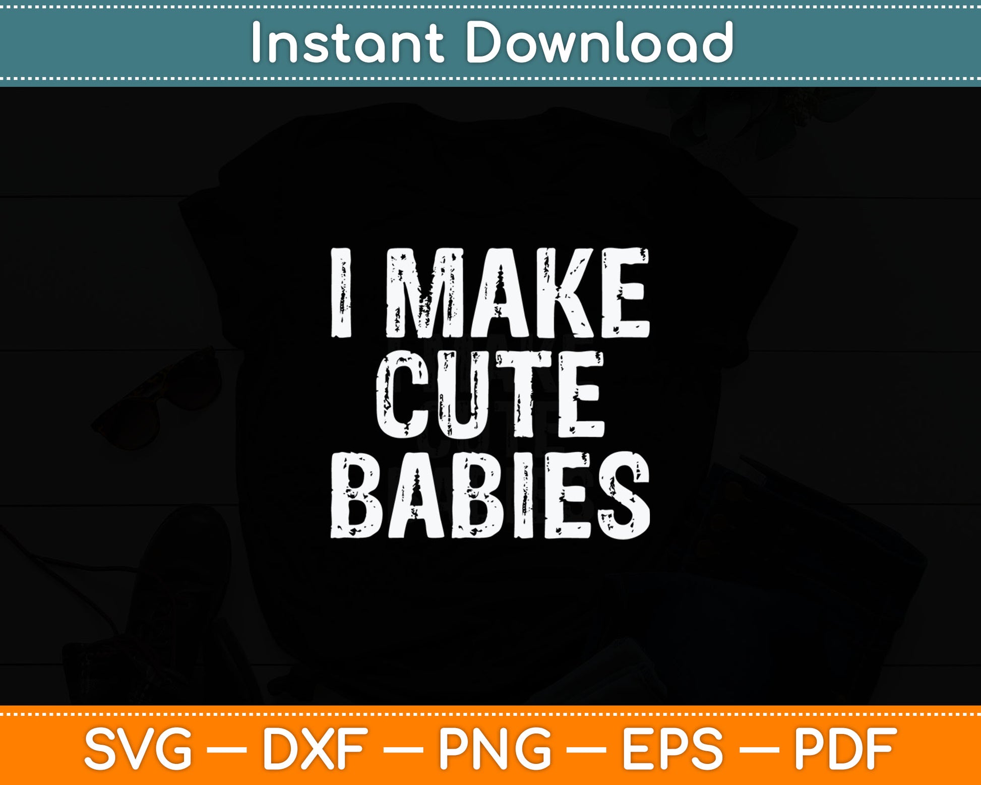 I Make Cute Babies Funny New Dad Mom Gift Svg Png Printable Cutting Files