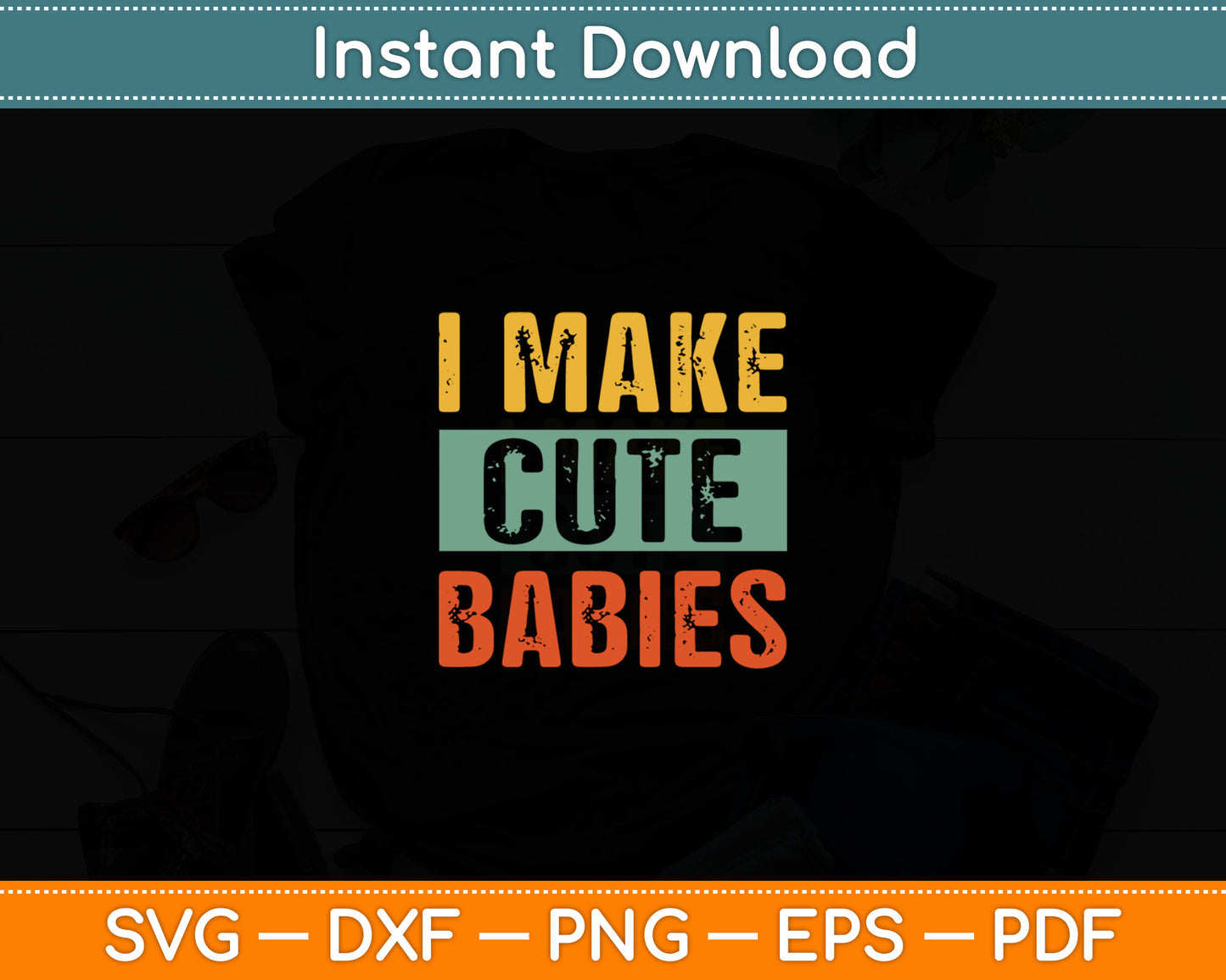 I Make Cute Babies Funny New Dad Svg Digital Cutting File