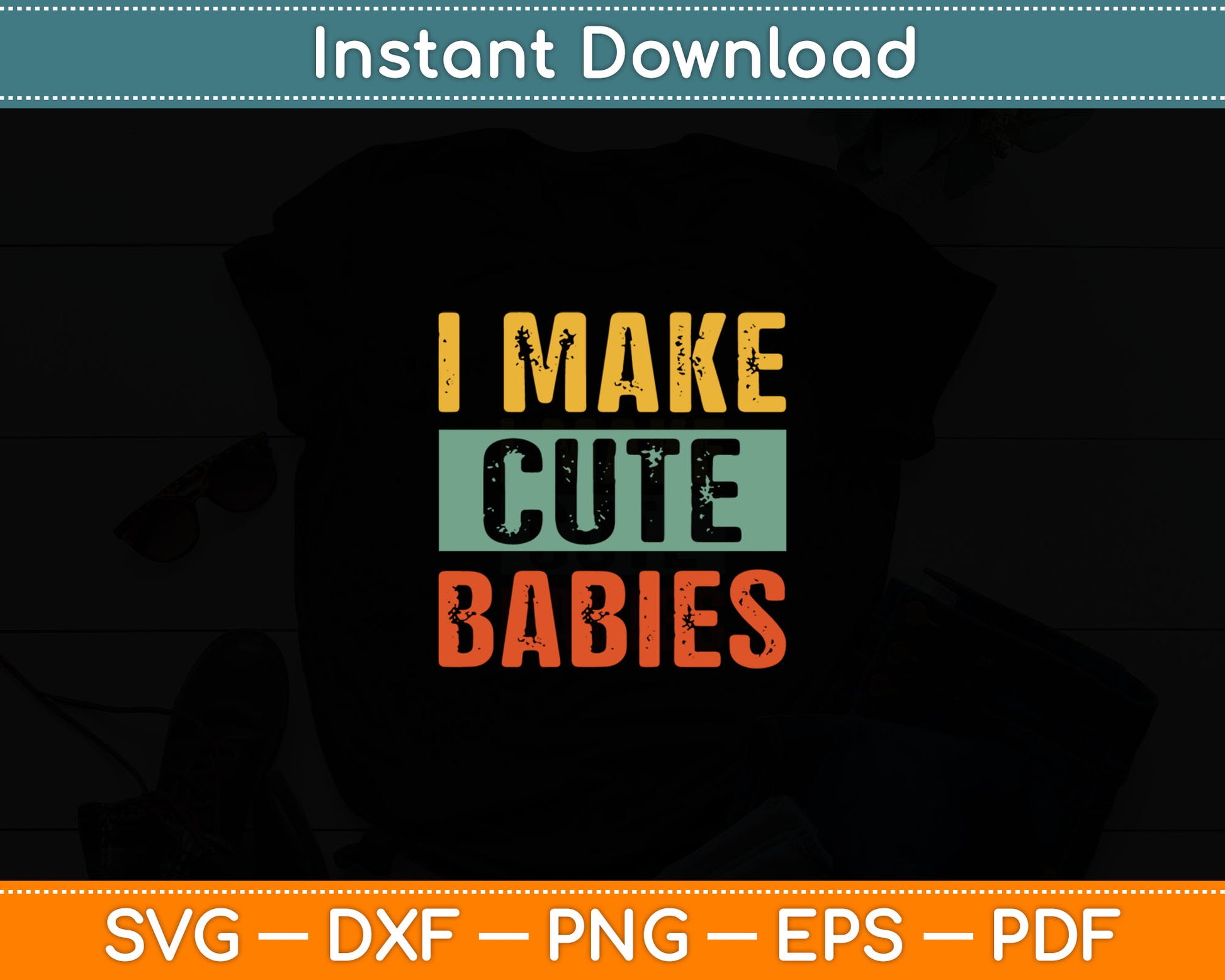 I Make Cute Babies Funny New Dad Svg Digital Cutting File