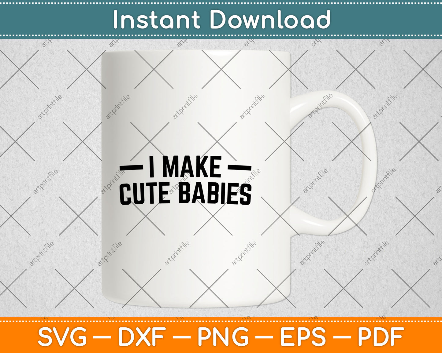 I Make Cute Babies Funny New Dad, Father's Day Svg Digital Cutting File