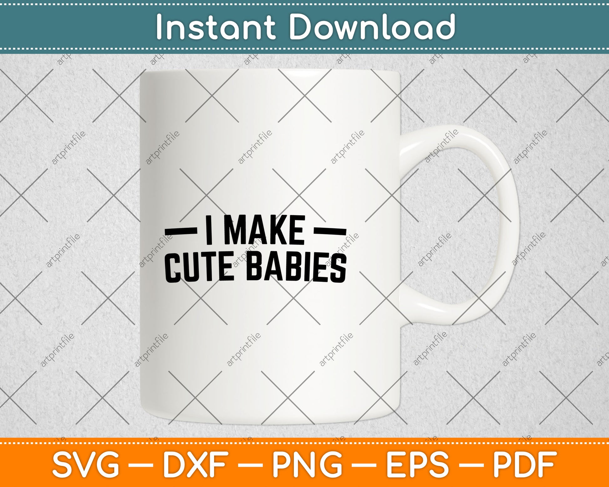 I Make Cute Babies Funny New Dad, Father's Day Svg Digital Cutting File