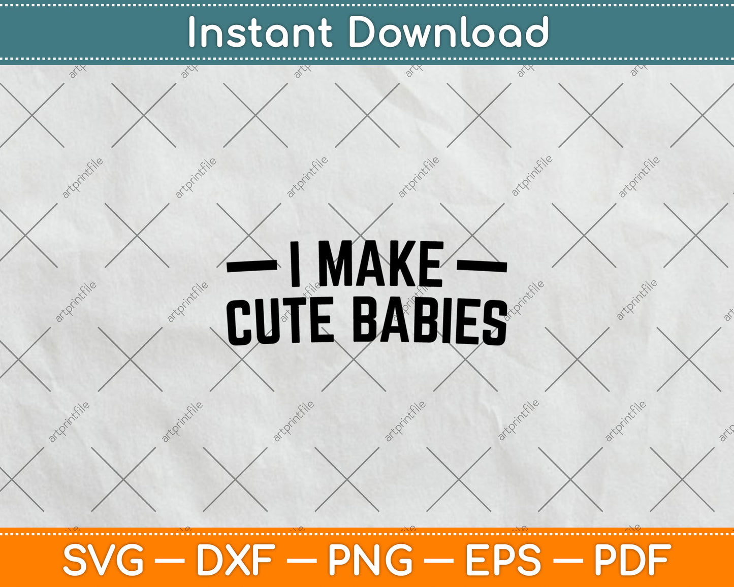I Make Cute Babies Funny New Dad, Father's Day Svg Digital Cutting File