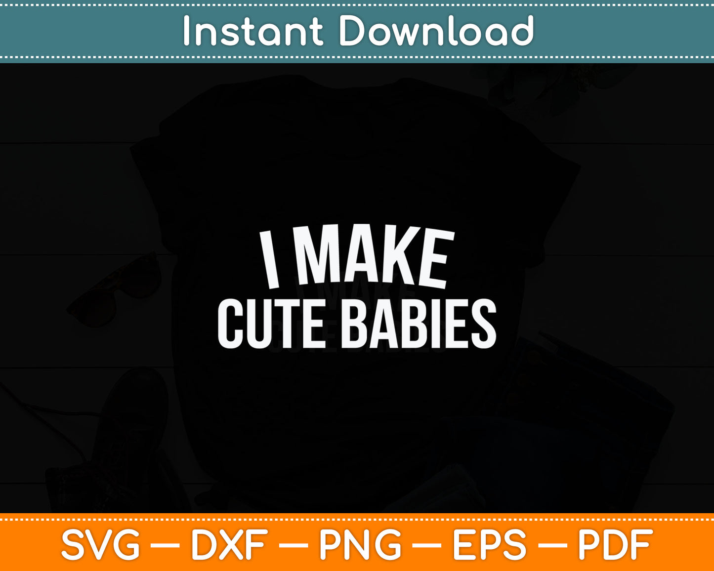 I Make Cute Babies Funny Svg Digital Cutting File