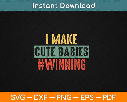 I Make Cute Babies #Winning Funny New Dad Mom Baby Daddy Svg Digital Cutting File