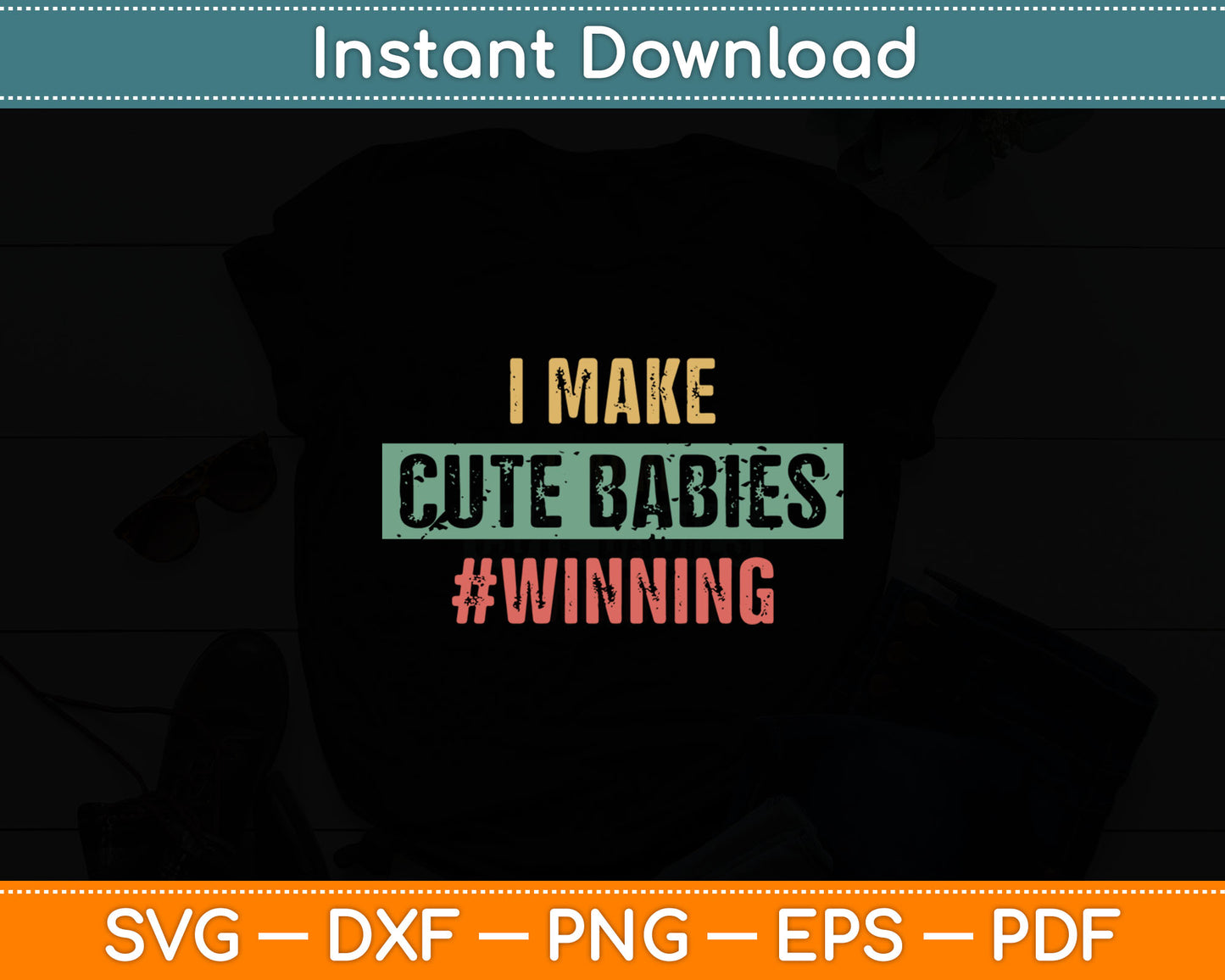I Make Cute Babies #Winning Funny New Dad Mom Baby Daddy Svg Digital Cutting File