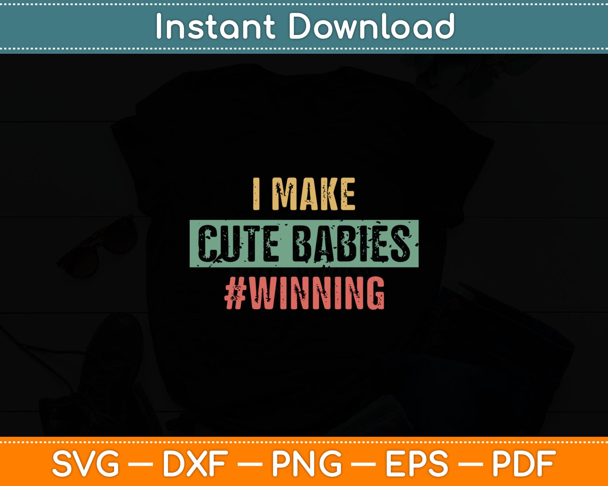 I Make Cute Babies #Winning Funny New Dad Mom Baby Daddy Svg Digital Cutting File
