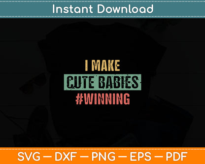 I Make Cute Babies #Winning Funny New Dad Mom Baby Daddy Svg Digital Cutting File