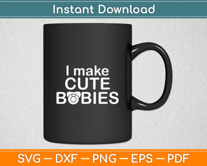 I Make Cute Babies Svg Digital Cutting File