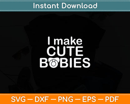 I Make Cute Babies Svg Digital Cutting File