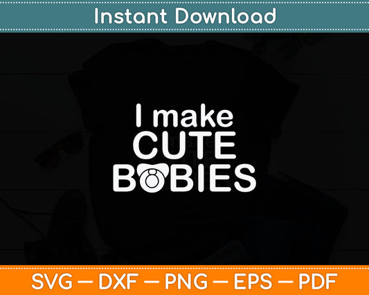 I Make Cute Babies Svg Digital Cutting File