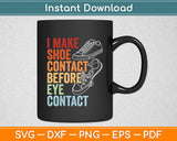 I Make Shoe Contact Before Eye Contact Sneaker Svg Digital Cutting File