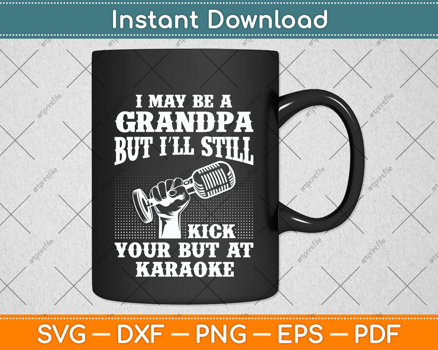 I May Be A Grandpa But I'll Still Kick Singing Svg Png Dxf Digital Cutting File