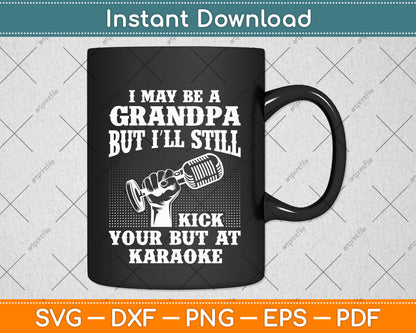 I May Be A Grandpa But I'll Still Kick Singing Svg Png Dxf Digital Cutting File