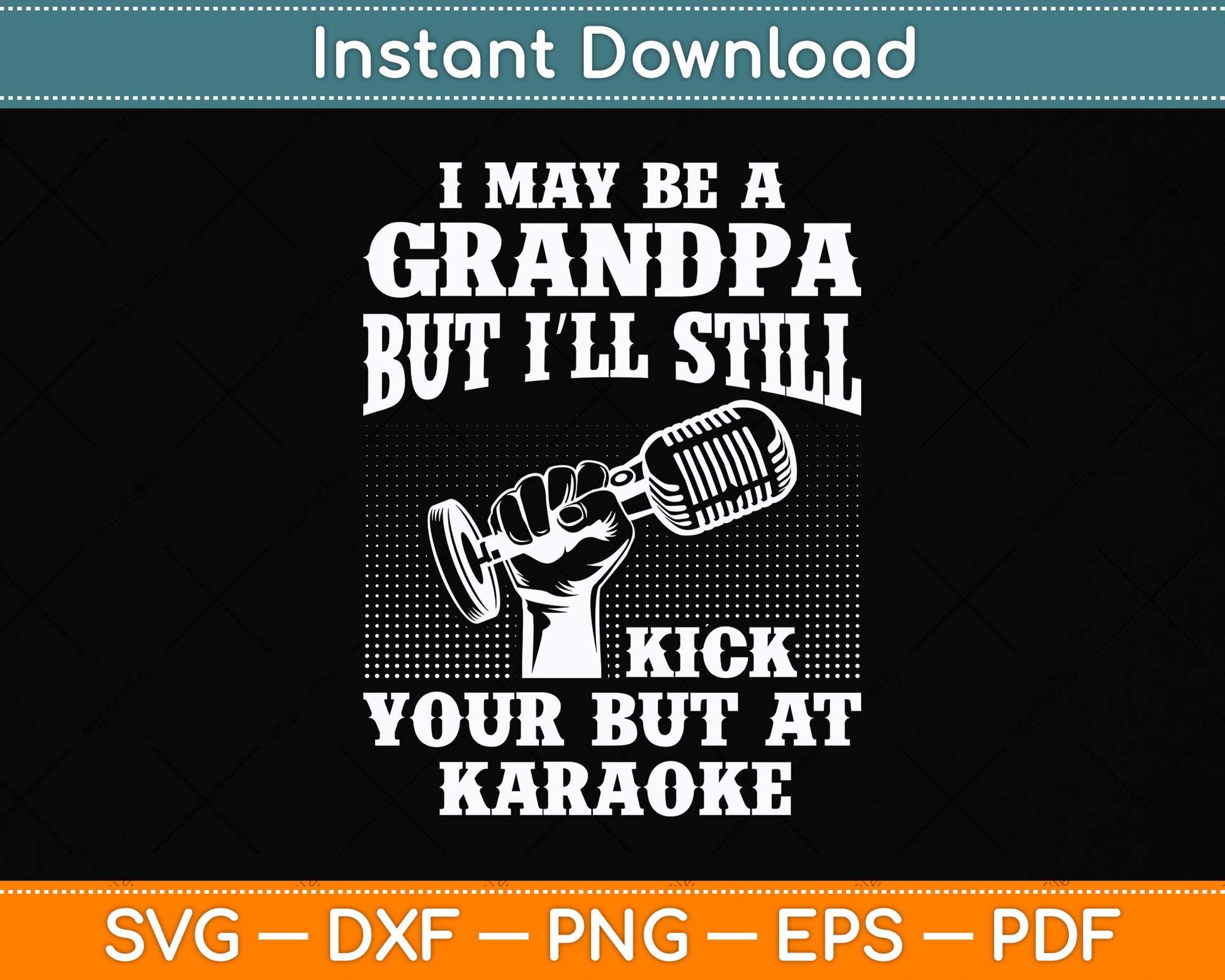 I May Be A Grandpa But I'll Still Kick Singing Svg Png Dxf Digital Cutting File