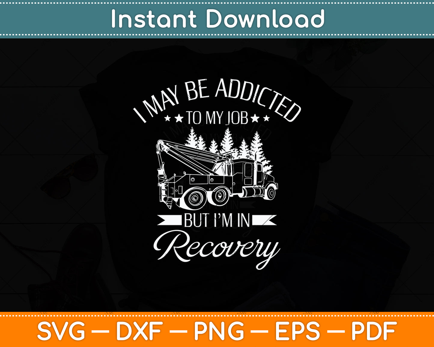 I May Be Addicted To My Job Tow Truck Operator Svg Digital Cutting File