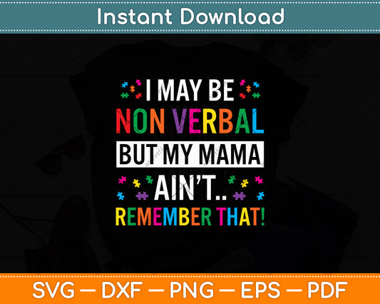 I May Be Non Verbal But My Mama Ain't Remember That Autism Svg Digital Cutting File