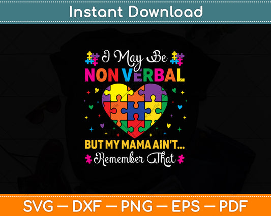 I May Be Non Verbal But My Mama Ain't Remember That Autism Svg Design Cutting File