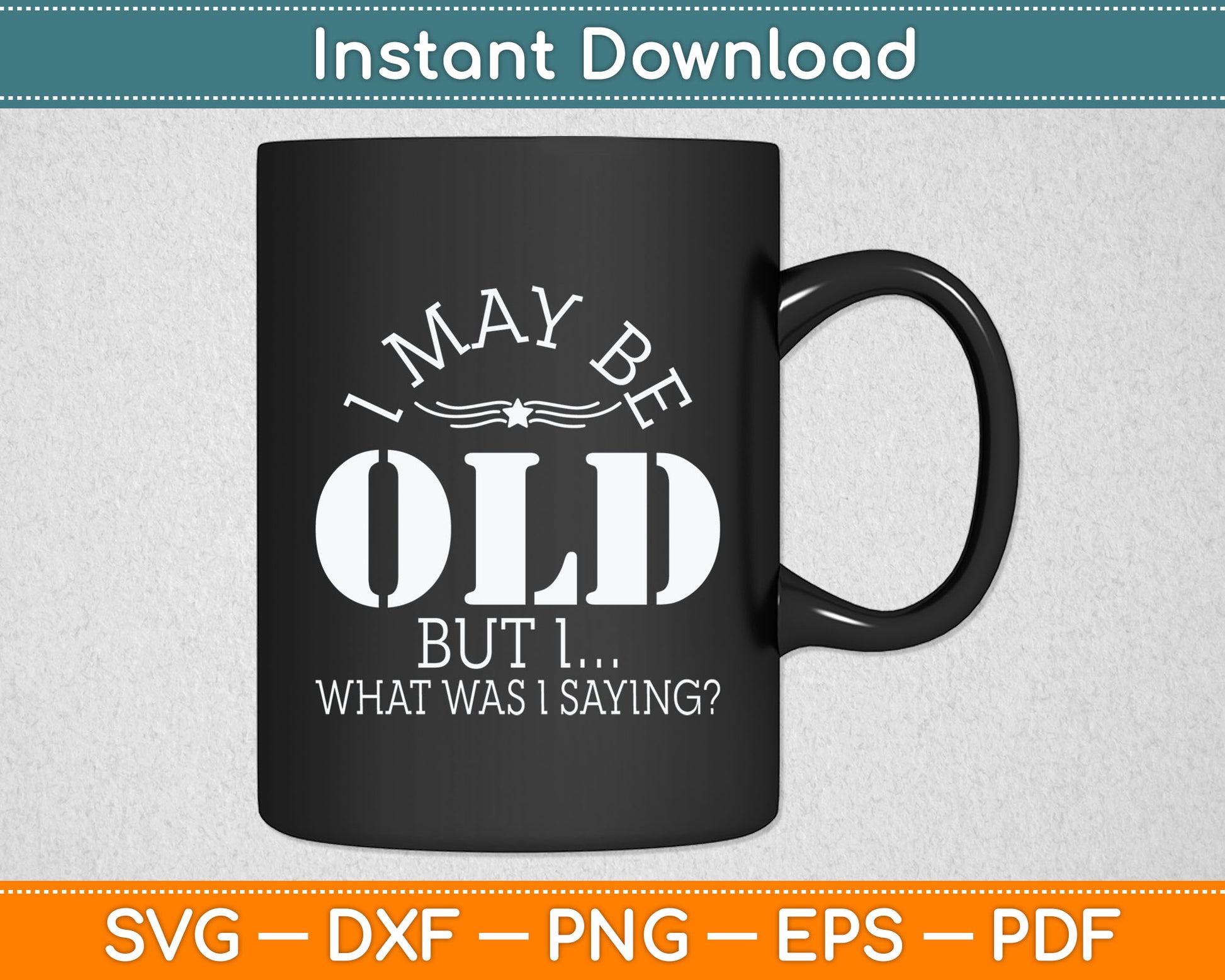 I May Be Old - Old People Senior Citizen Retired Old Age Svg Digital Cutting File