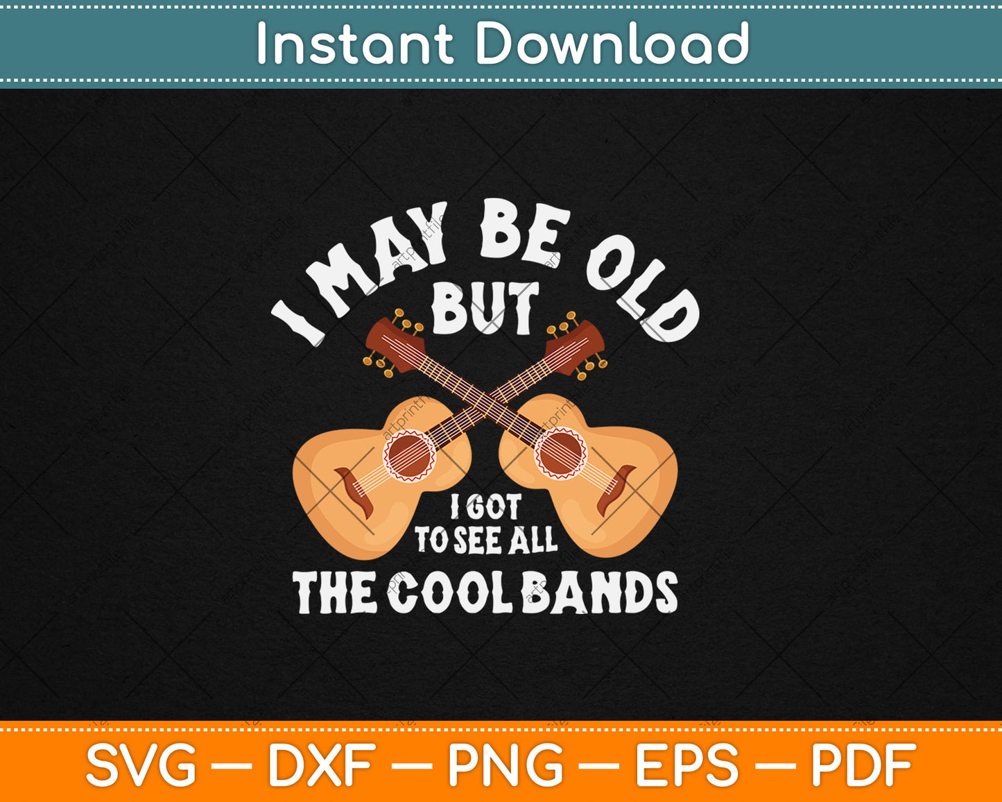 I May Be Old But I Got To See All The Cool Bands Guitare Svg Digital Cutting File