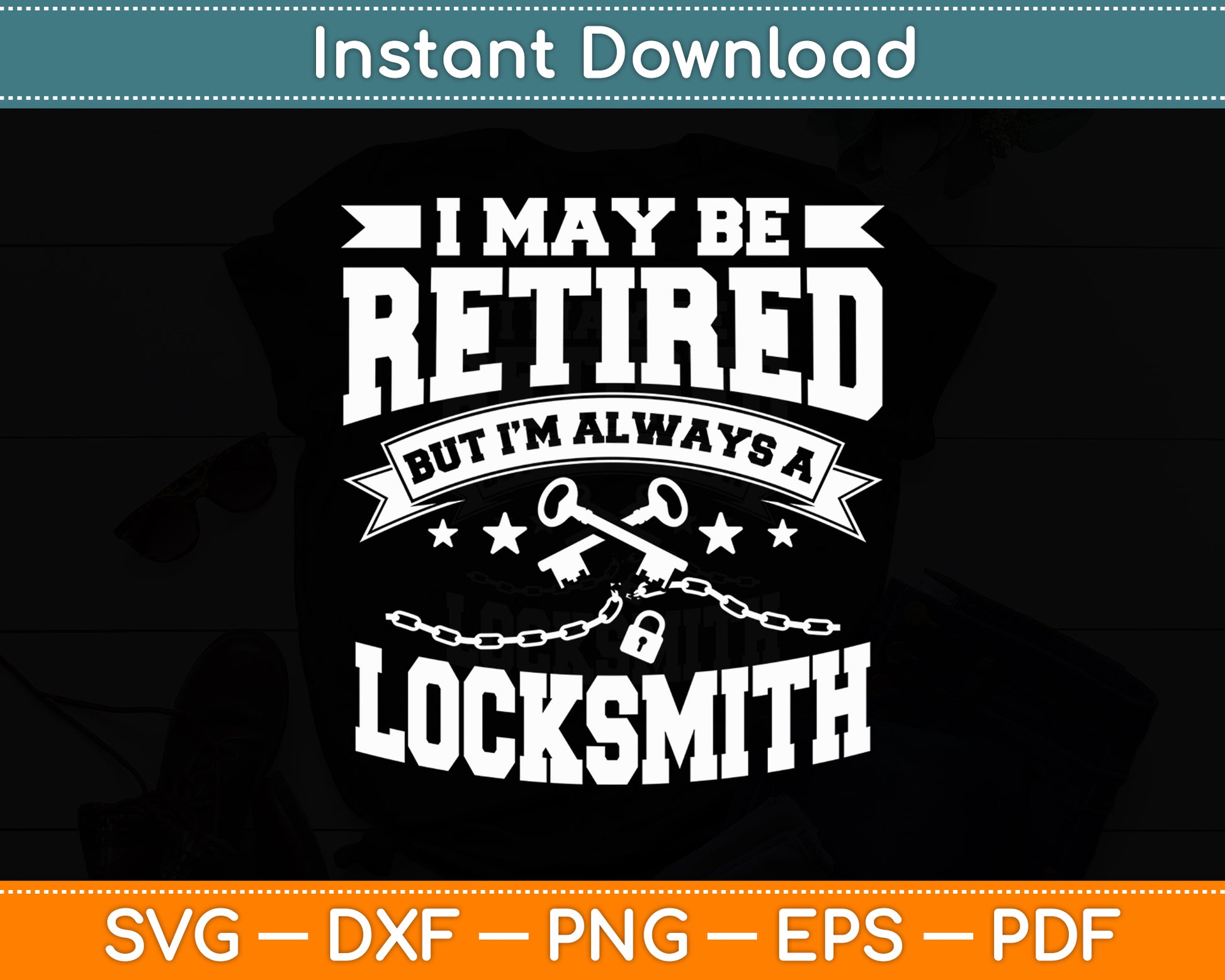 I May Be Retired But I’m Always A Locksmith Funny Svg Digital Cutting File