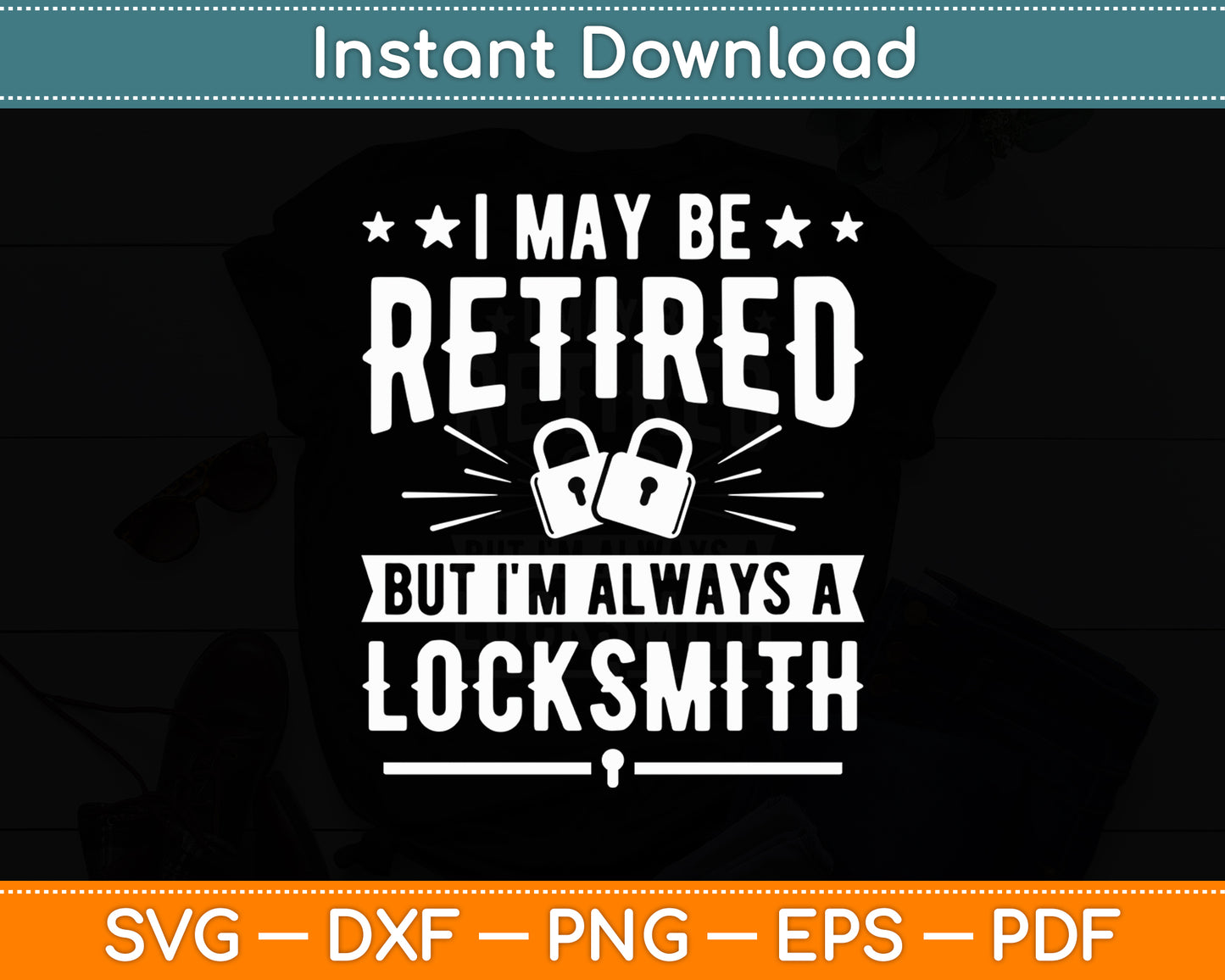 I May Be Retired But I'm Always A Locksmith Svg Digital Cutting File