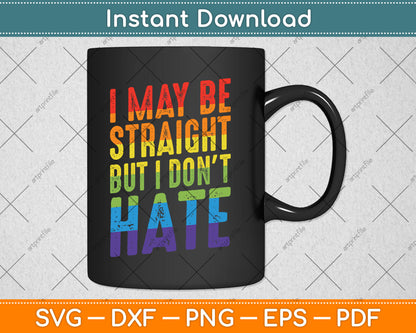 I May Be Straight But I Don't Hate Gift LGBT Svg Digital Cutting File