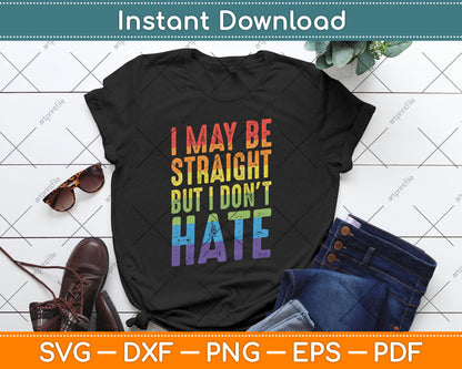 I May Be Straight But I Don't Hate Gift LGBT Svg Digital Cutting File