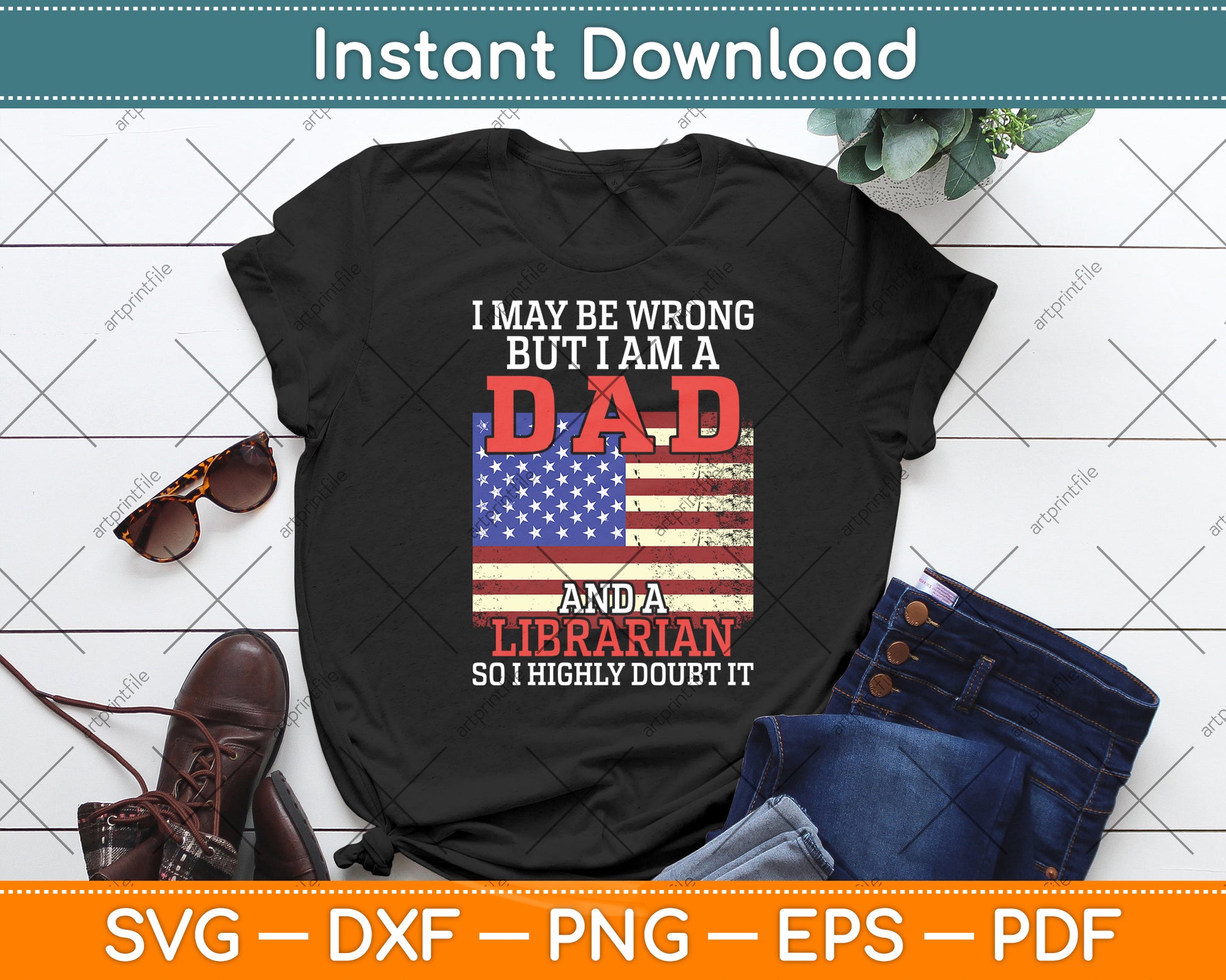 I May Be Wrong But I Am A Dad And A Librarian Svg Digital Cutting File