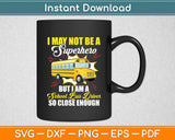 I May Not Be A Superhero School Bus Driver Svg Digital Cutting File