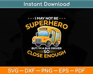 I May Not Be Superhero School Bus Driver Funny Svg Digital Cutting File