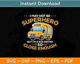 I May Not Be Superhero School Bus Driver Funny Svg Digital Cutting File