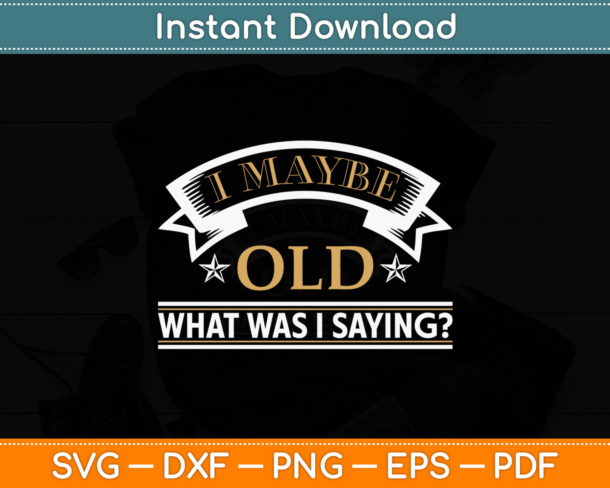 I May Be Old What Was I Saying Senior Citizen Svg Digital Cutting File