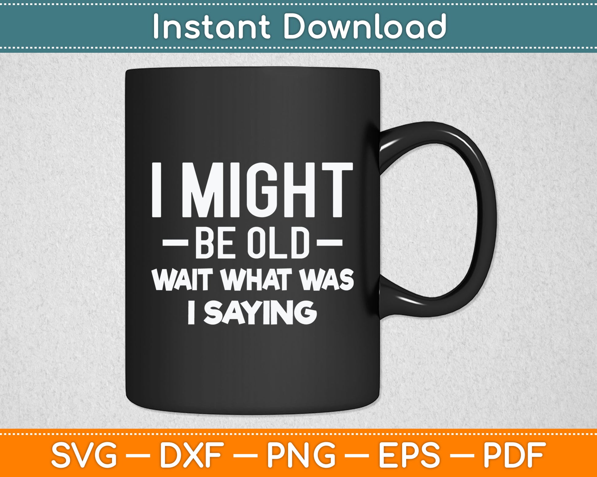 I Might Be Old Wait What Was I Saying Senior Citizen Svg Digital Cutting File
