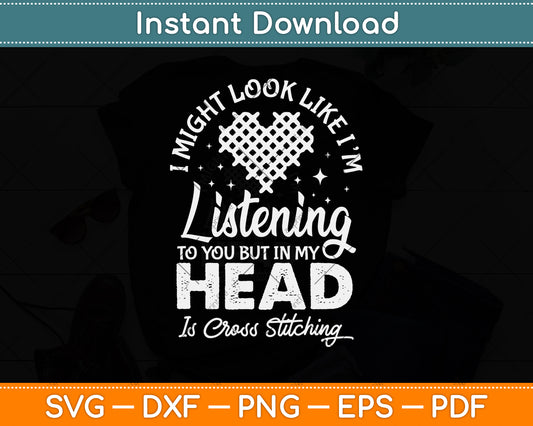 I Might Look Like I'm Listening Cross Stitch Svg Png Dxf Digital Cutting File