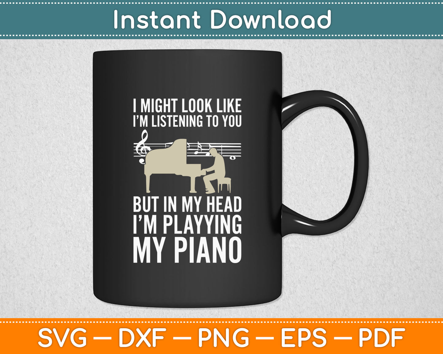 I Might Look Like I’m Listening To You Music Piano Lover Svg Digital Cutting File