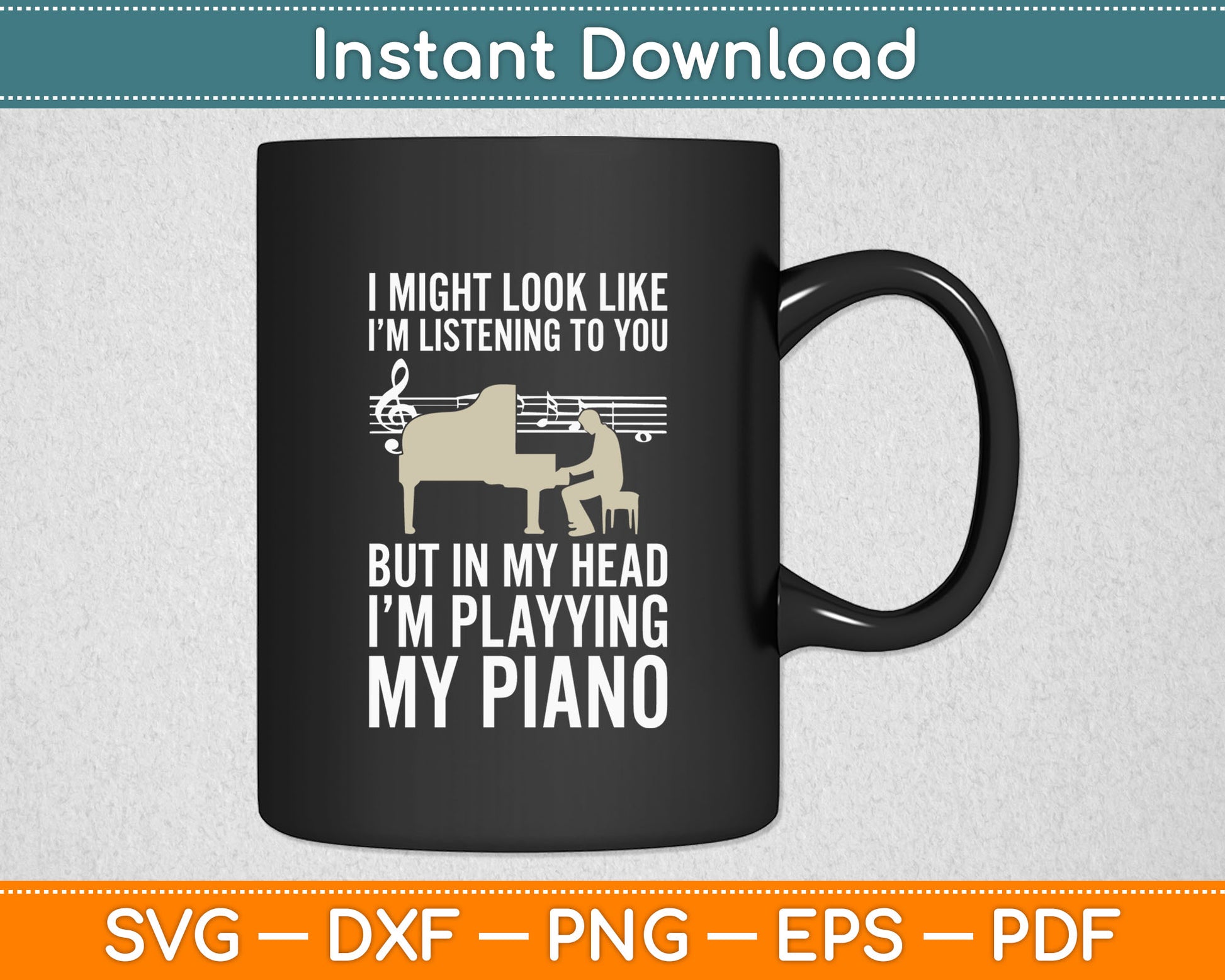 I Might Look Like I’m Listening To You Music Piano Lover Svg Digital Cutting File