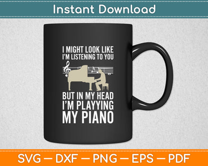 I Might Look Like I’m Listening To You Music Piano Lover Svg Digital Cutting File