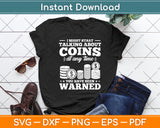 I Might Start Talking About Coins At Any Time Coin Svg Digital Cutting File