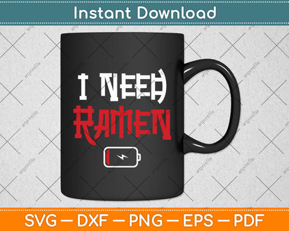I Need Ramen Noodles Lovers Funny Svg Digital Cutting File
