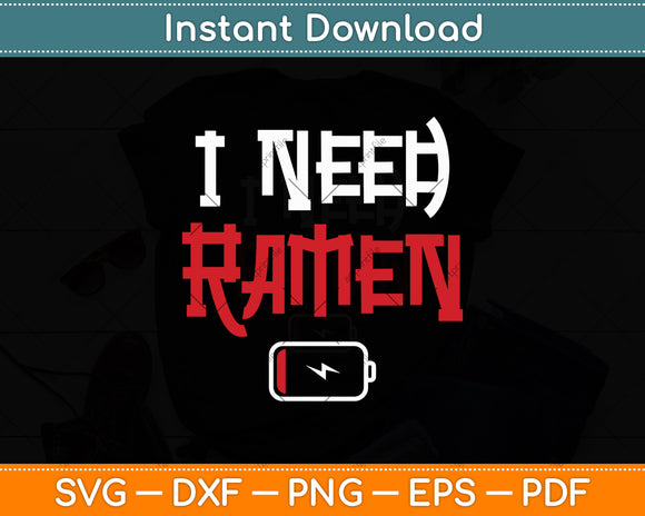 I Need Ramen Noodles Lovers Funny Svg Digital Cutting File