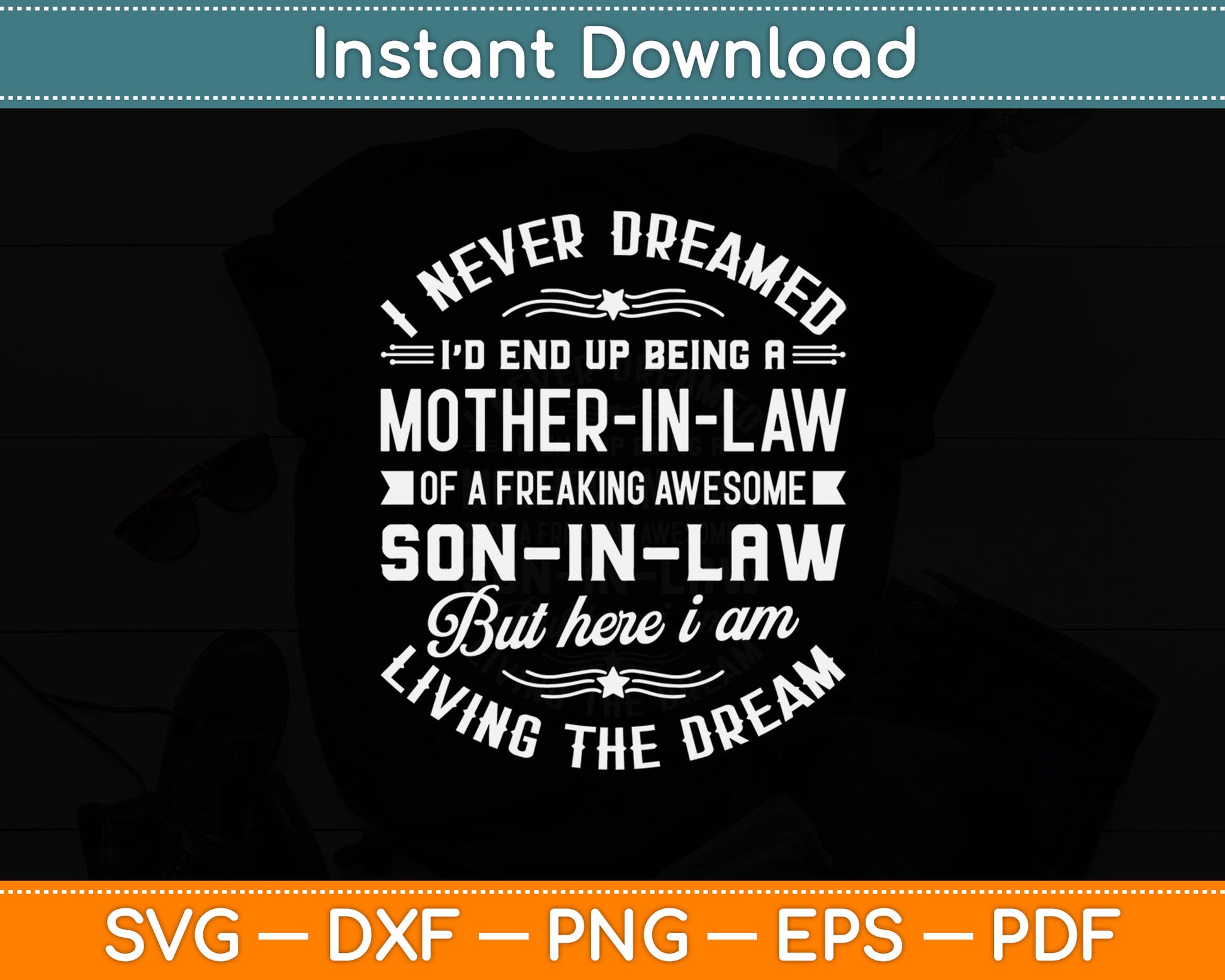 I Never Dreamed Being A Mother In Law And Son In Law Living The Dream Svg Cutting File