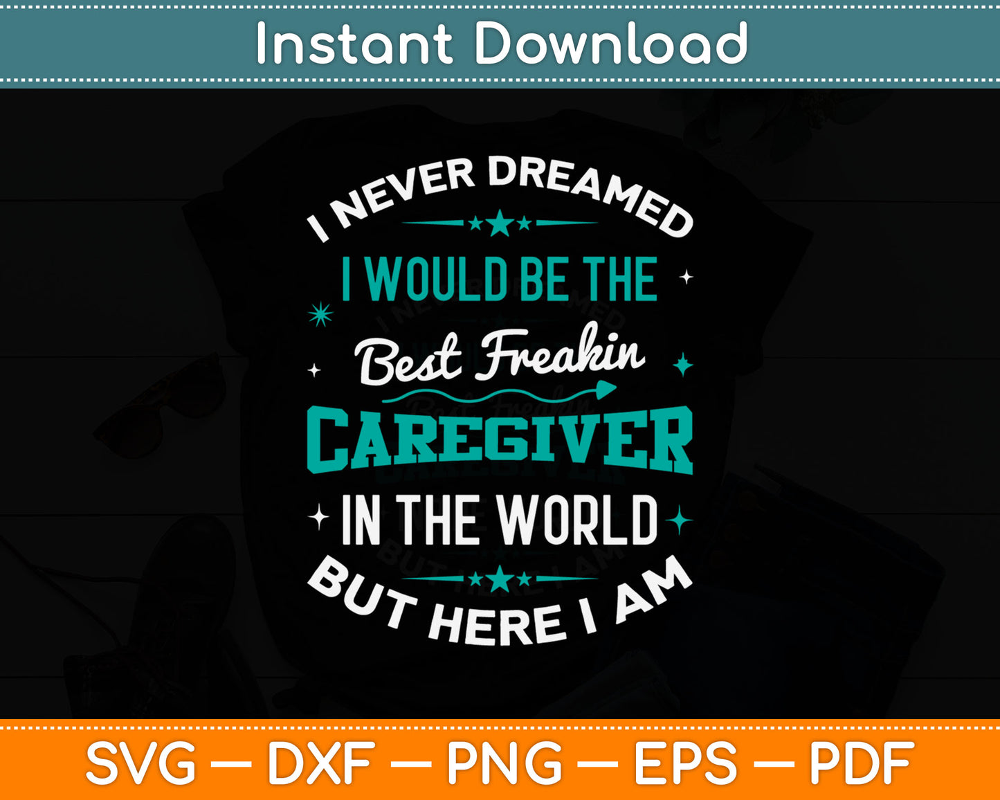 I Never Dreamed Best Freaking Caregiver In The World Here I Am Svg Digital Cutting File