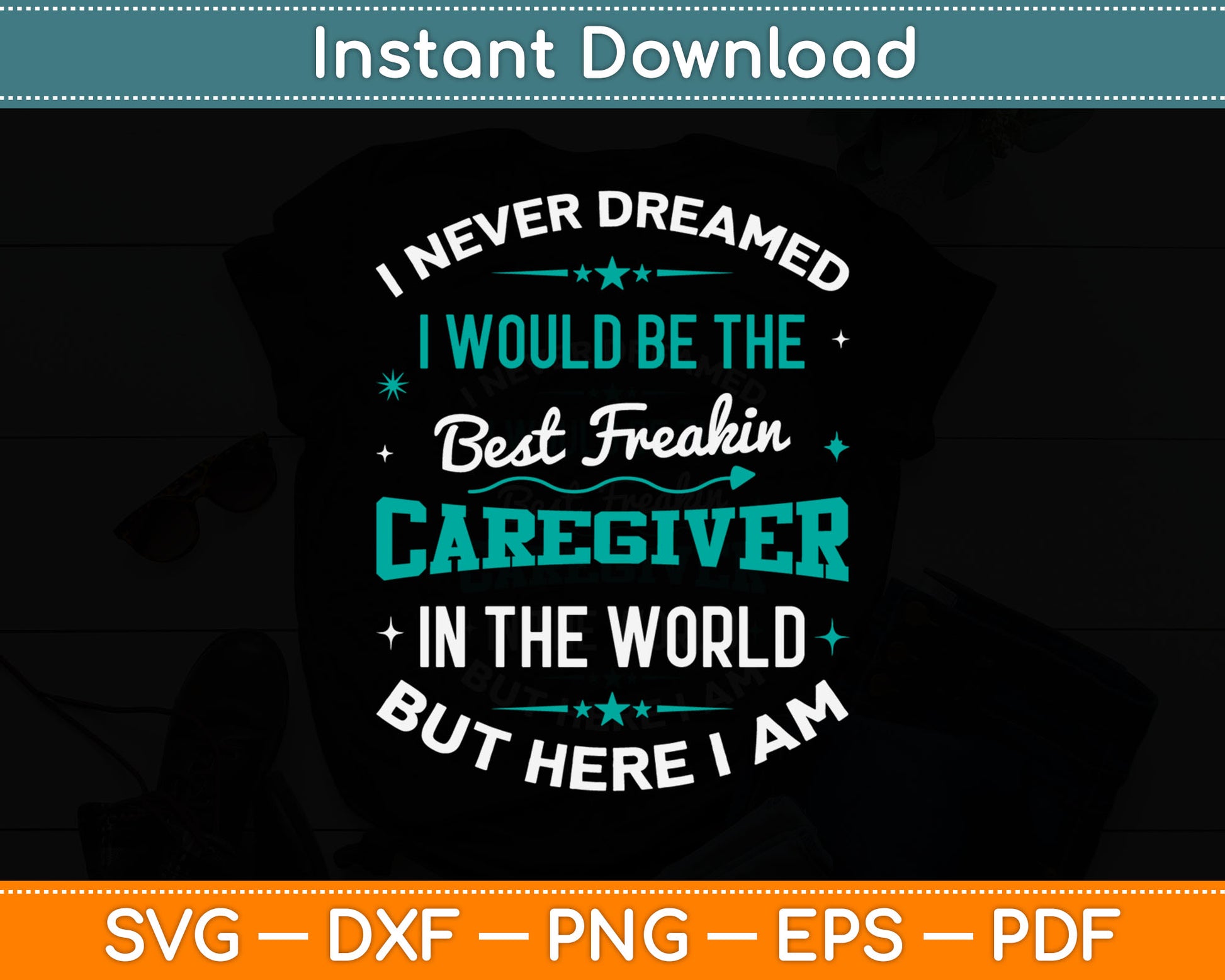 I Never Dreamed Best Freaking Caregiver In The World Here I Am Svg Digital Cutting File