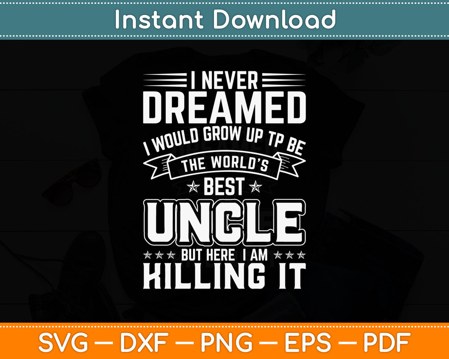 Never Dreamed To Be World's Greatest Uncle Svg Digital Cutting File