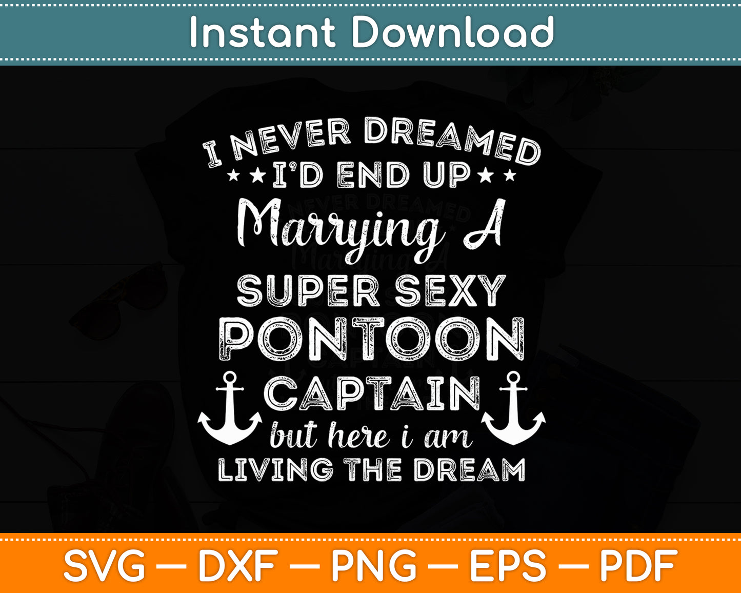 I Never Dreamed End Up Marrying A Super Sexy Pontoon Captain Svg Digital Cutting File