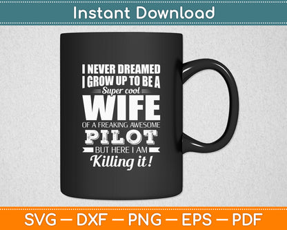 I Never Dreamed I Grow Up To Be A Pilot's Wife Funny Svg Png Dxf Digital Cutting File