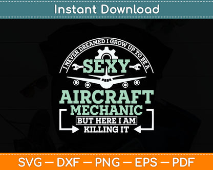 I Never Dreamed I Grow Up To Be A Sexy Aircraft Mechanic Svg Digital Cutting File