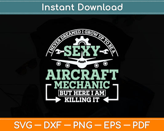 I Never Dreamed I Grow Up To Be A Sexy Aircraft Mechanic Svg Digital Cutting File
